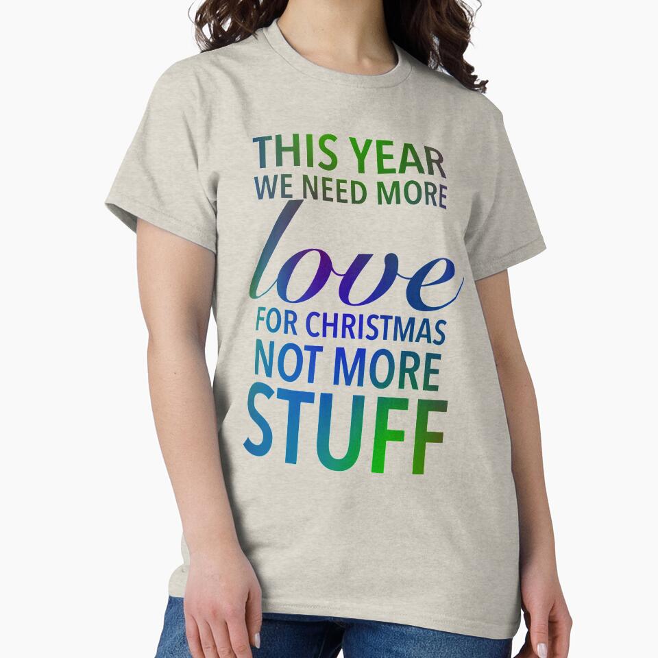 This year we need more love for Christmas, not more stuff - Motivational Slogan Word by Delandor T-Shirts,... (Image 2)