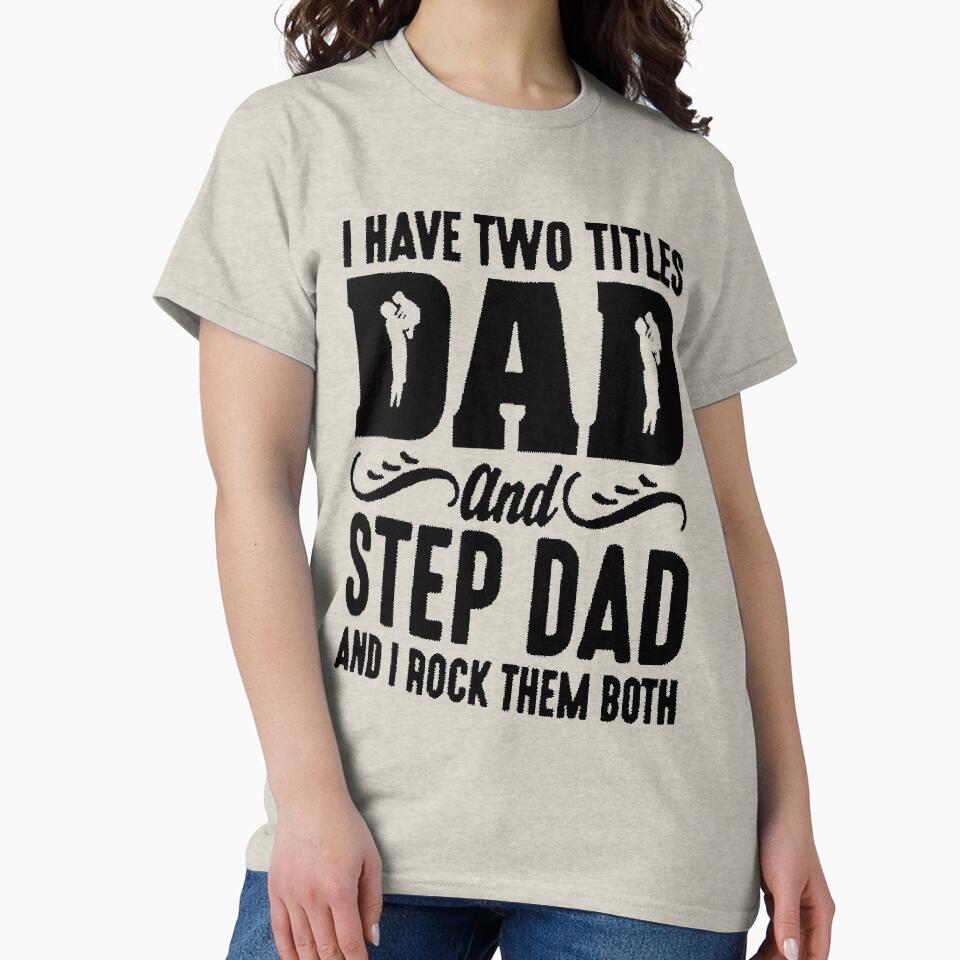 I have two titles dad and step dad and i rock them both - t-shirt by TheMerchConnections Hoodie, Sweatshirt (Image 2)