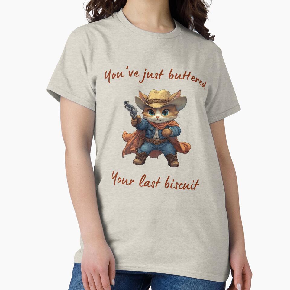You'Ve Just Buttered Your Last Biscuit Shirt T-Shirts, Hoodie, Sweatshirt