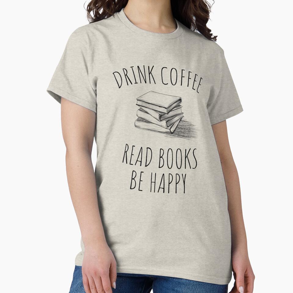Drink COFFEE read BOOKS be happy by kind4you T-Shirts, Hoodie, Sweatshirt | BlankRebels.com (Image 2)