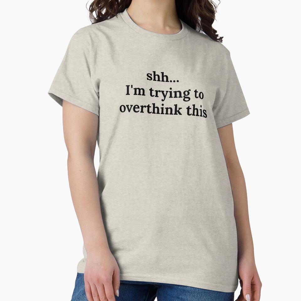 Shh...I'm Trying To Overthink This by spanningtime T-Shirts, Hoodie, Sweatshirt | BlankRebels.com (Image 2)