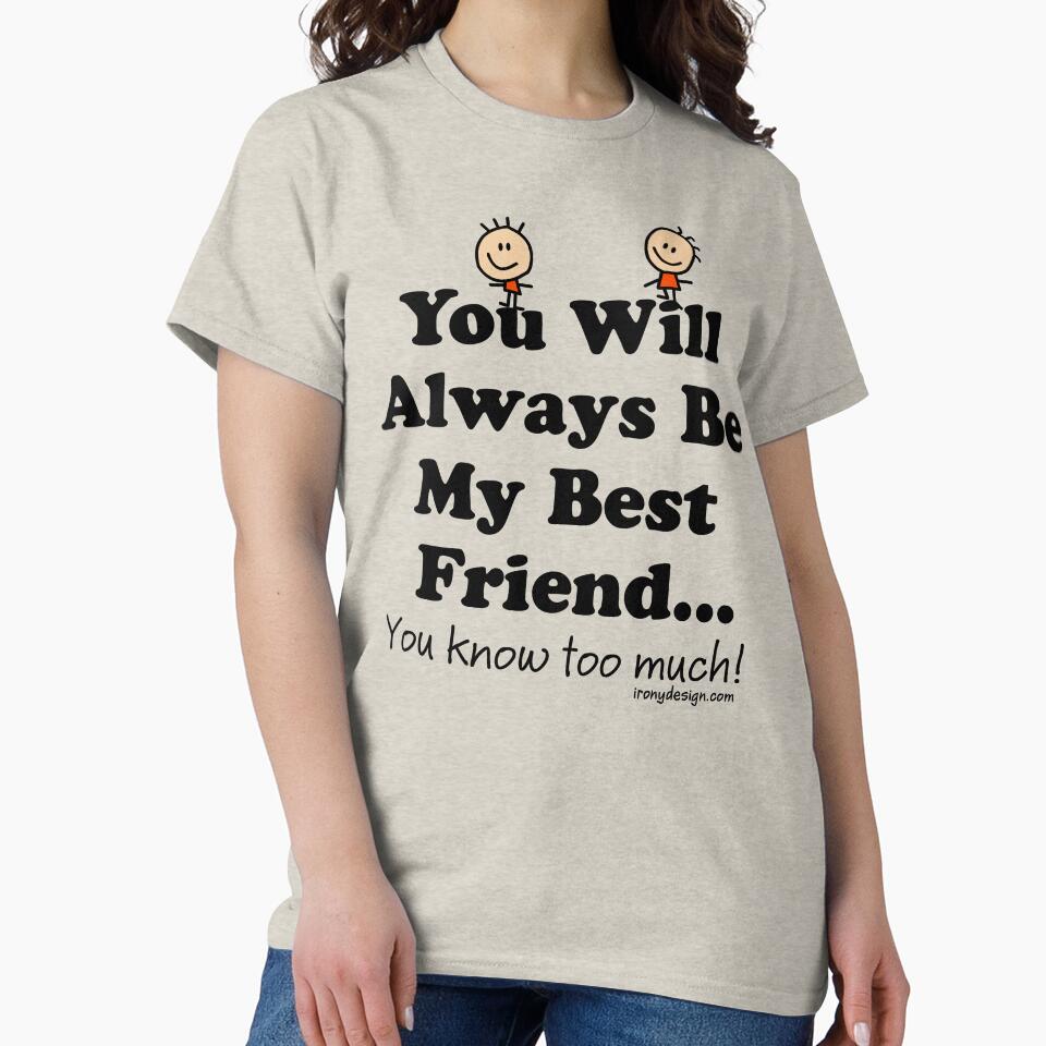 You Will Always Be My Best Friend by ironydesigns T-Shirts, Hoodie, Sweatshirt | BlankRebels.com (Image 2)