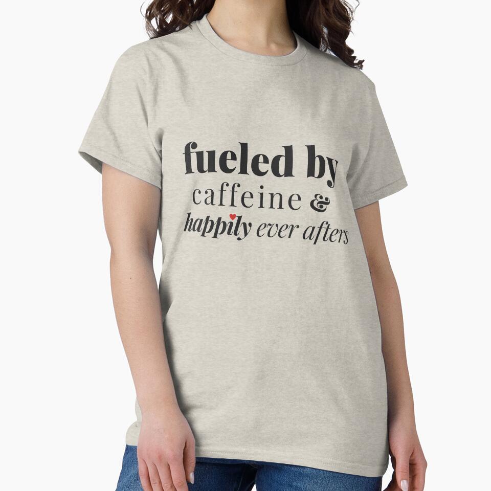 Fueled by caffeine and happily ever afters by Iwriteromance T-Shirts, Hoodie, Sweatshirt | BlankRebels.com (Image 2)