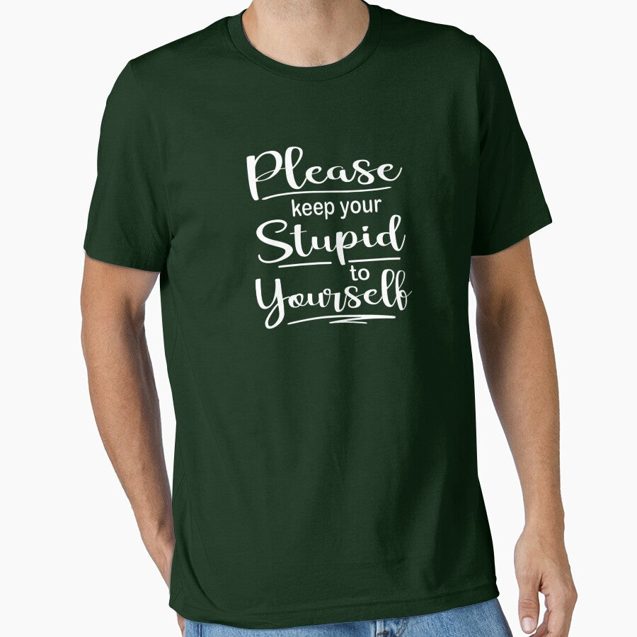 Please Keep Your Stupid Yourself T-Shirts, Hoodie, Sweatshirt