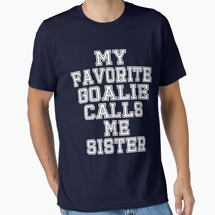 My Favorite Goalie Calls Me Sister Soccer Hockey Sport T-Shirt Cute Funny Gift Color T Shirt by arcadetoystore