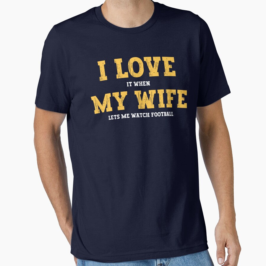 I Love It When My Wife Lets Me watch football by FurioInc