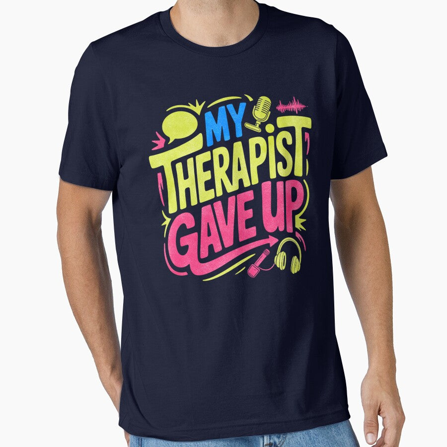My Therapist Gave Up Funny Sarcastic Humor by EnergyMArt T-Shirts, Hoodie, Sweatshirt | BlankRebels.com (Image 1)