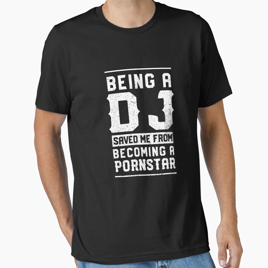 Being a DJ saved me from becoming a pornstar by dtino T-Shirts, Hoodie, Sweatshirt | BlankRebels.com (Image 1)