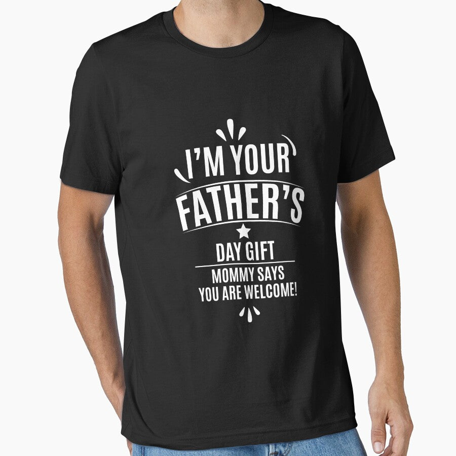 I'm your fathers day gift mommy says you are welcome. by Ashit T-Shirts, Hoodie, Sweatshirt | BlankRebels.com (Image 1)