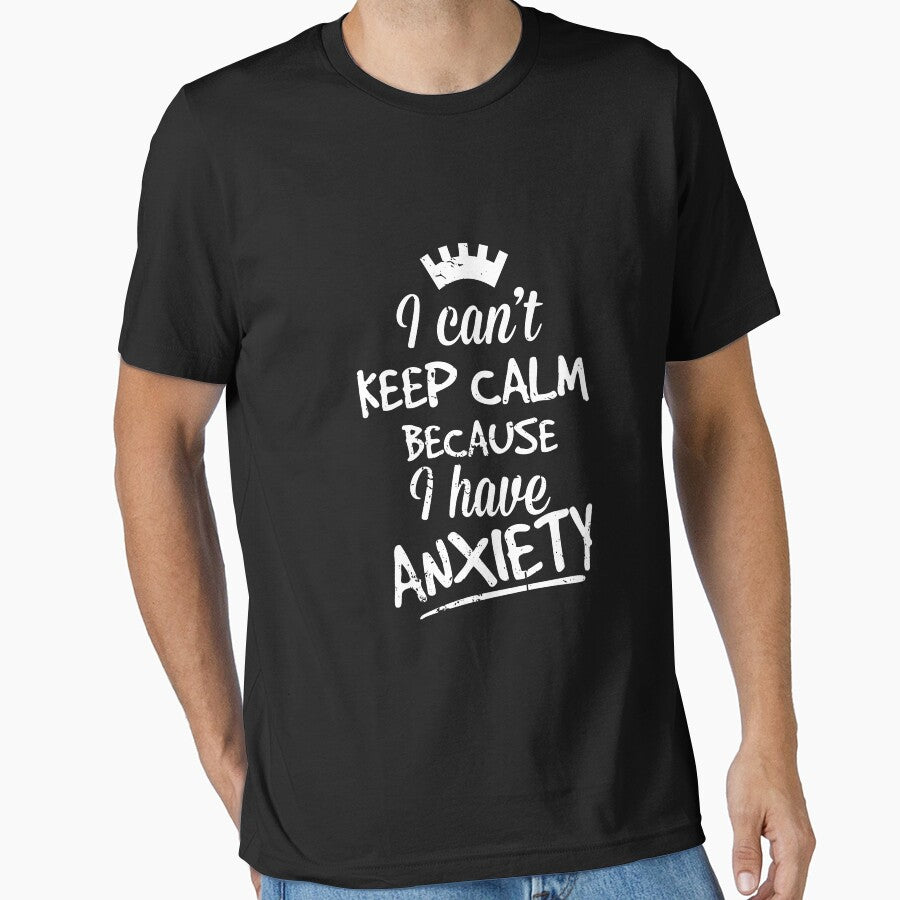 I Can't Keep Calm Because I Have Anxiety by stuch75 T-Shirts, Hoodie, Sweatshirt | BlankRebels.com (Image 1)