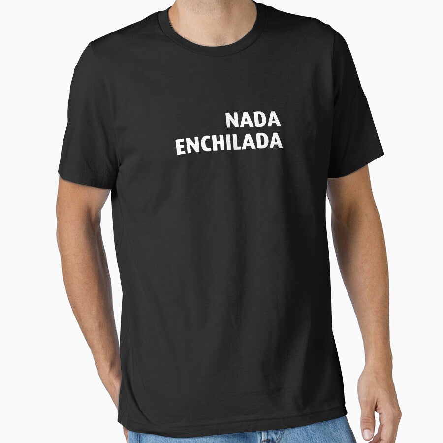 Nada Enchilada by Leonyc T-Shirts, Hoodie, Sweatshirt | BlankRebels.com (Image 1)