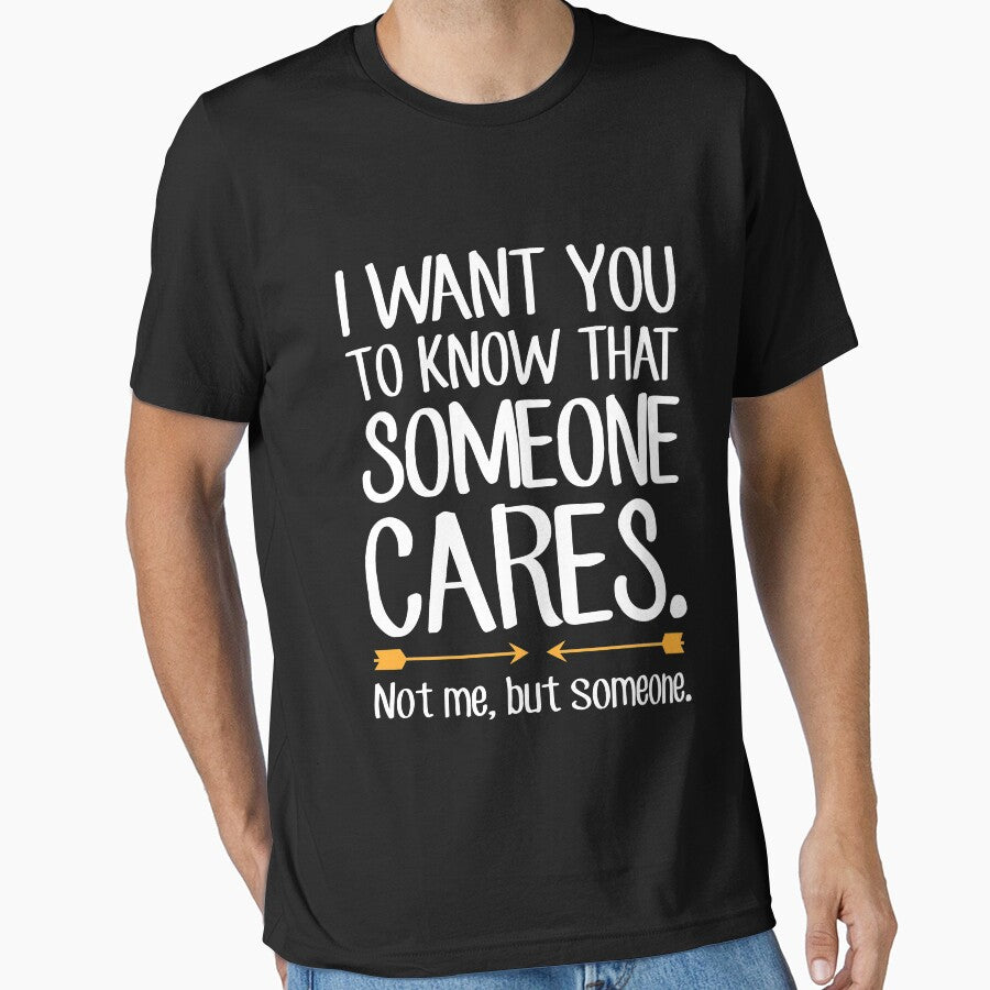 I Want You Know That Someone Cares Not Me But Someone Sarcastic T-Shirts, Hoodie, Sweatshirt
