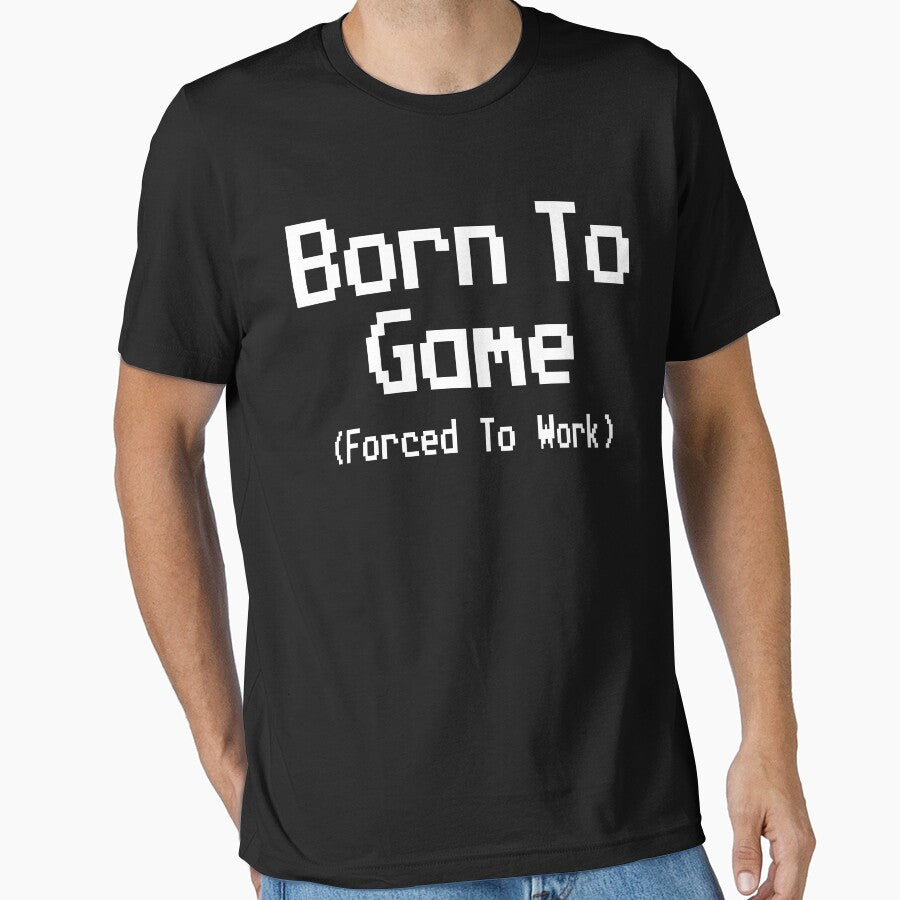 GAMING - BORN TO GAME FORCED TO WORK by ShirtWreck