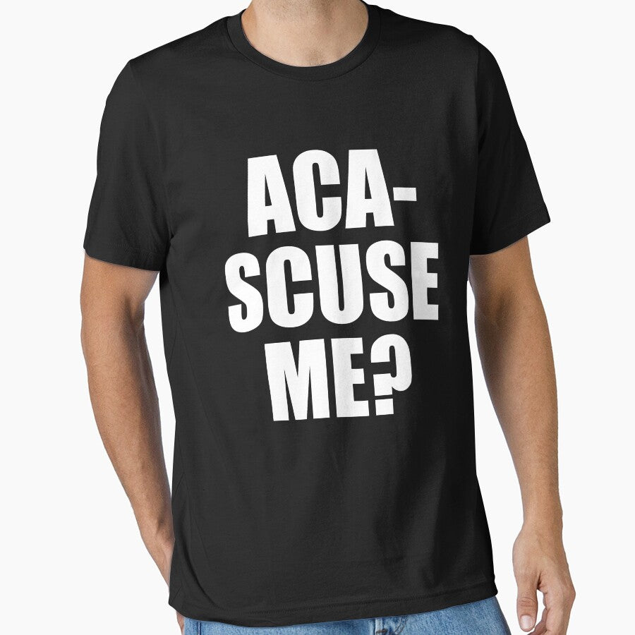Pitch Perfect Quote - Aca-Scuse Me? by movie-shirts