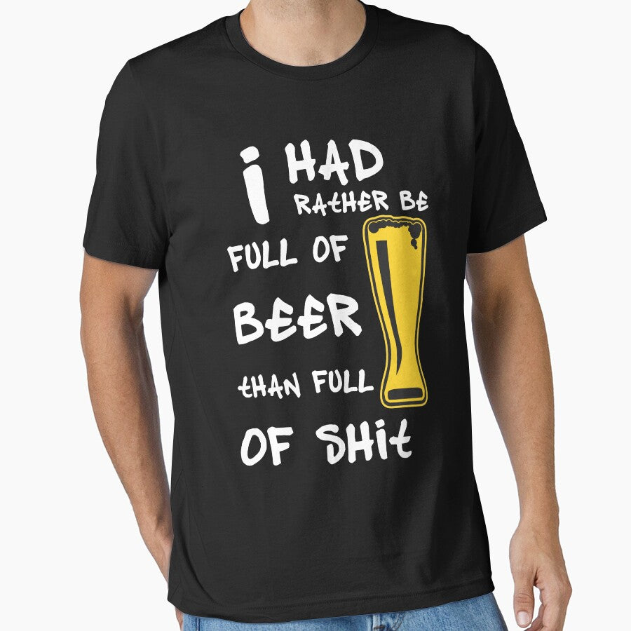 I had rather be full of beer than shit - Funny beer saying. by tillhunter