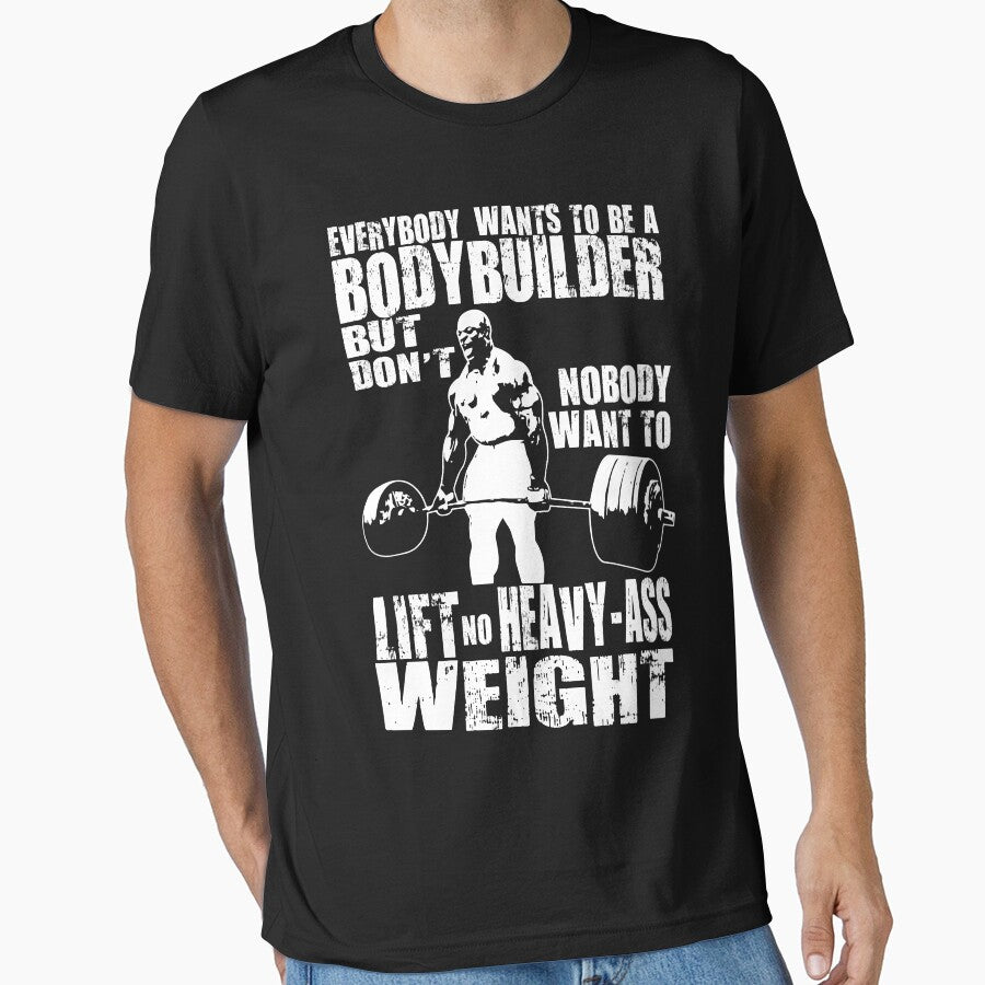 Everybody Wants To Be A Bodybuilder (Ronnie Coleman Deadlift) by ilovearnie T-Shirts, Hoodie, Sweatshirt (Image 1)