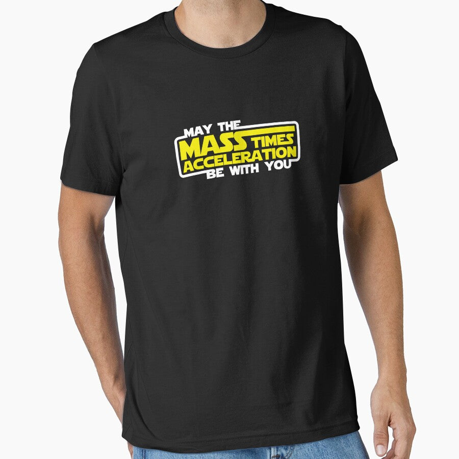 May the Mass x Acceleration Be With You by TheShirtYurt