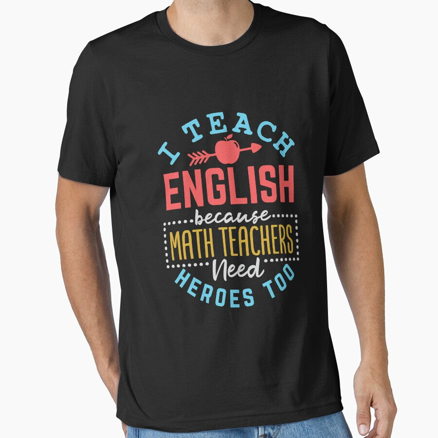 English Teacher I Teach English Because Math Teachers Need Heroes Too by jaygo T-Shirts, Hoodie, Sweatshirt (Image 1)