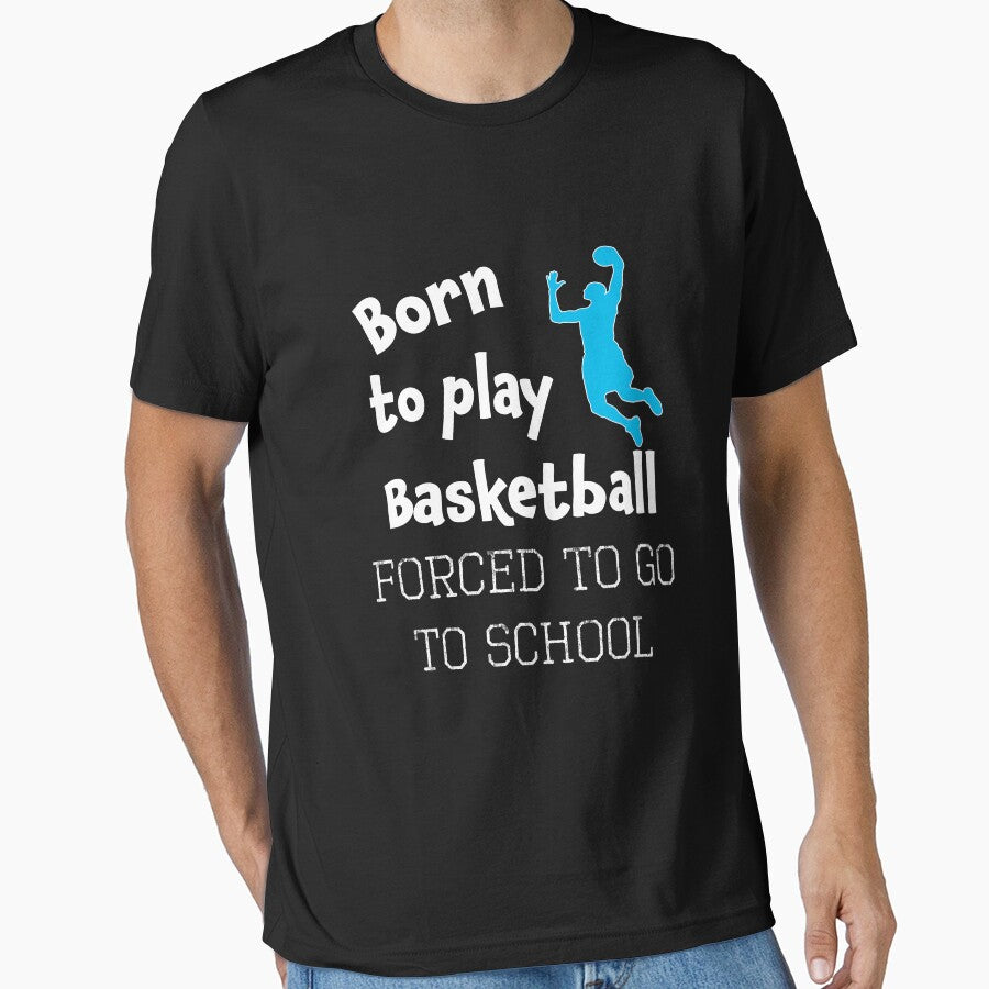 Funny Born to do Basketball Forced to Go To School Boys Gift by LGamble12345 T-Shirts, Hoodie, Sweatshirt (Image 1)