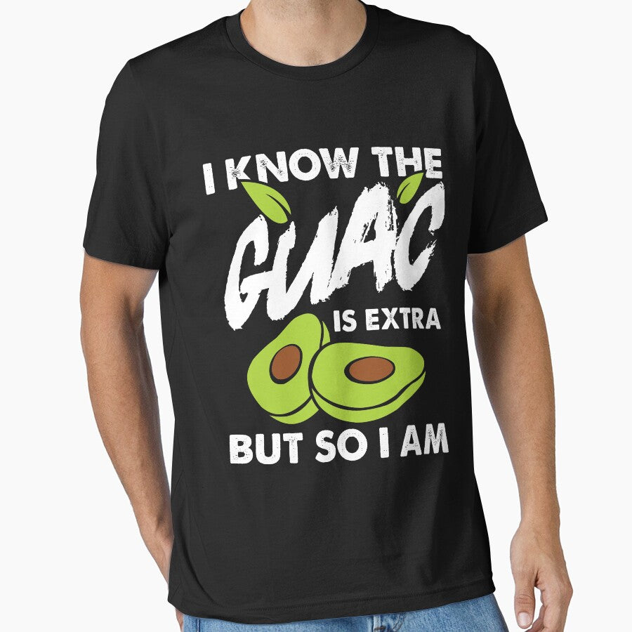 I Know The Guac Is Extra But So I Am by Melissa Gaz T-Shirts, Hoodie, Sweatshirt | BlankRebels.com (Image 1)
