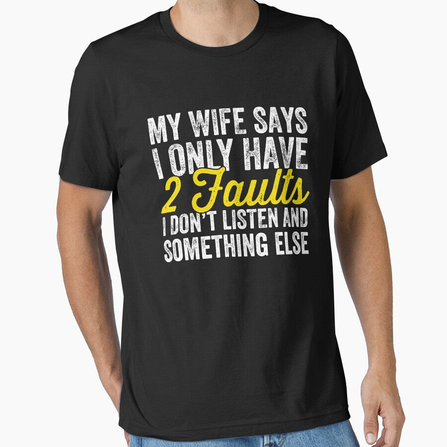My wife says I only have two faults I don't listen and something else - husband by Captain Mood
