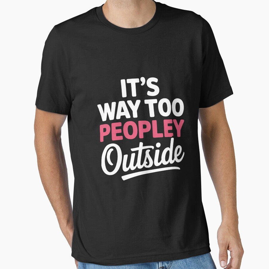 Its Way Too Peopley Outside Quiet People Introvert by CareTopping T-Shirts, Hoodie, Sweatshirt | BlankRebels.com (Image 1)