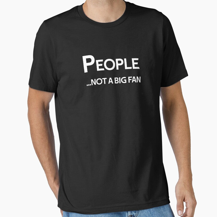 People Not Big Fan T-Shirts, Hoodie, Sweatshirt