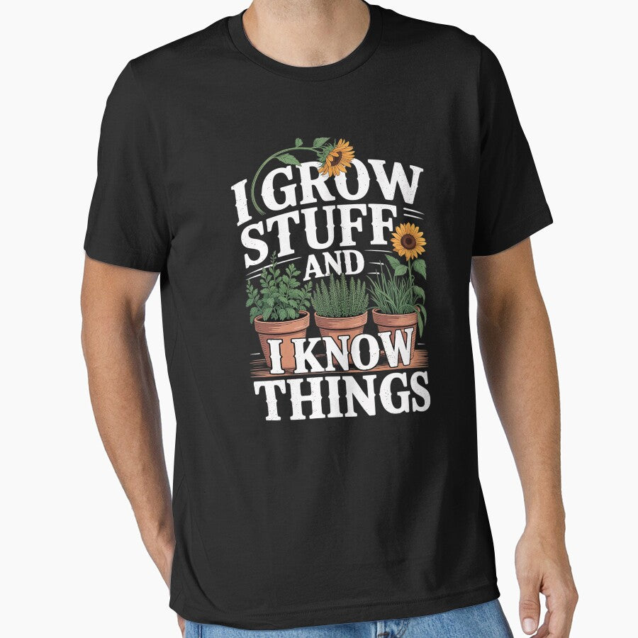 I Grow Stuff And I Know Things by imsamaharem T-Shirts, Hoodie, Sweatshirt | BlankRebels.com (Image 1)