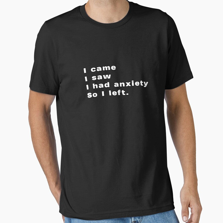 I came, I saw, I had anxiety, So I left. by lexthelord T-Shirts, Hoodie, Sweatshirt | BlankRebels.com (Image 1)