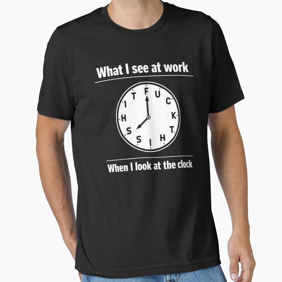 What I See at Work When I Look at The Clock by JODYSMORGAN T-Shirts, Hoodie, Sweatshirt | BlankRebels.com (Image 1)