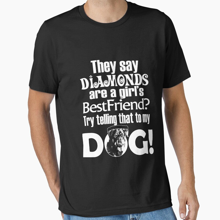 THEY SAY DIAMONDS ARE A GIRLS BEST FRIEND TRY TELLING THAT TO MY DOG by bigerdan T-Shirts, Hoodie, Sweatshirt (Image 1)