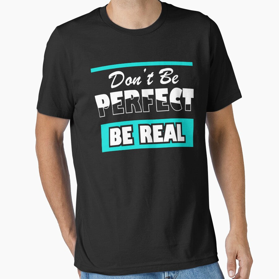 Don't Be Perfect Be Real, Inspirational and Motivational Quotes Design by Jopebzae209 T-Shirts, Hoodie, Sweatshirt (Image 1)