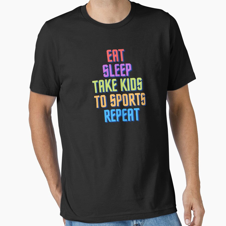Eat Sleep Take Kids To Sports Repeat by MrTsTshirts