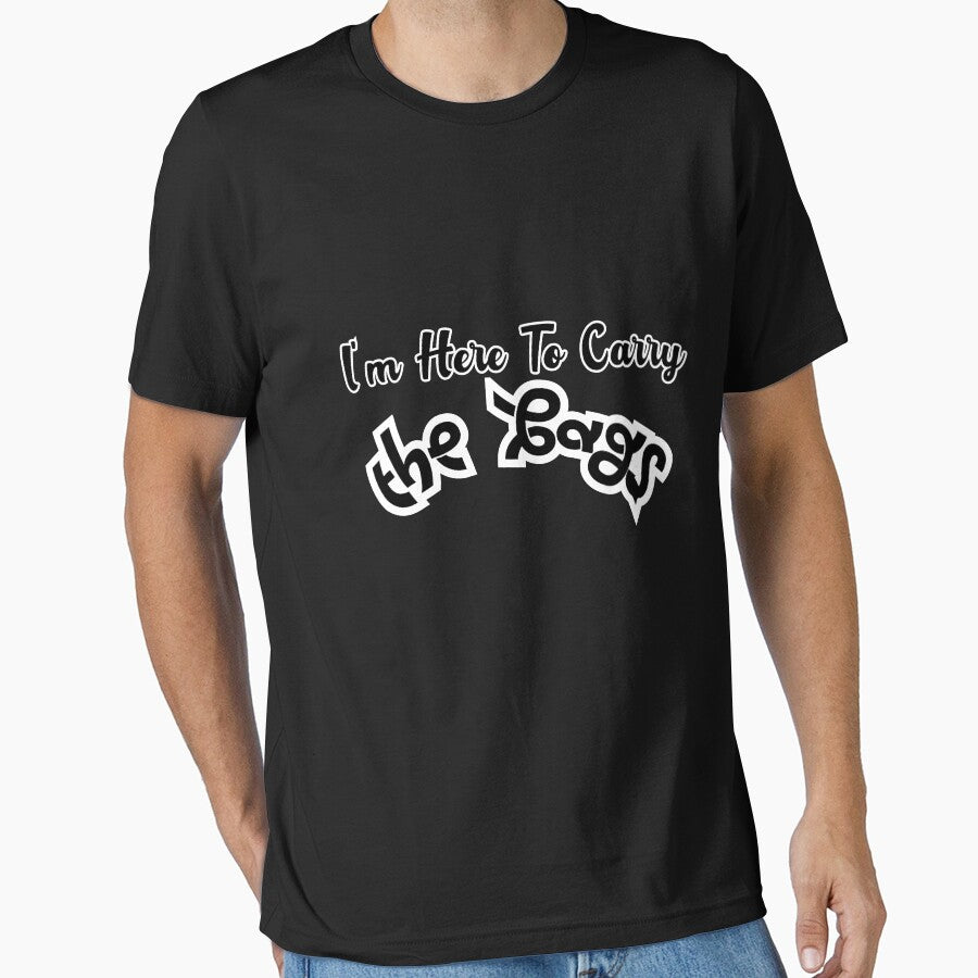 I'm Here To Carry The Bags Essential T-Shirt by CARTOON NR