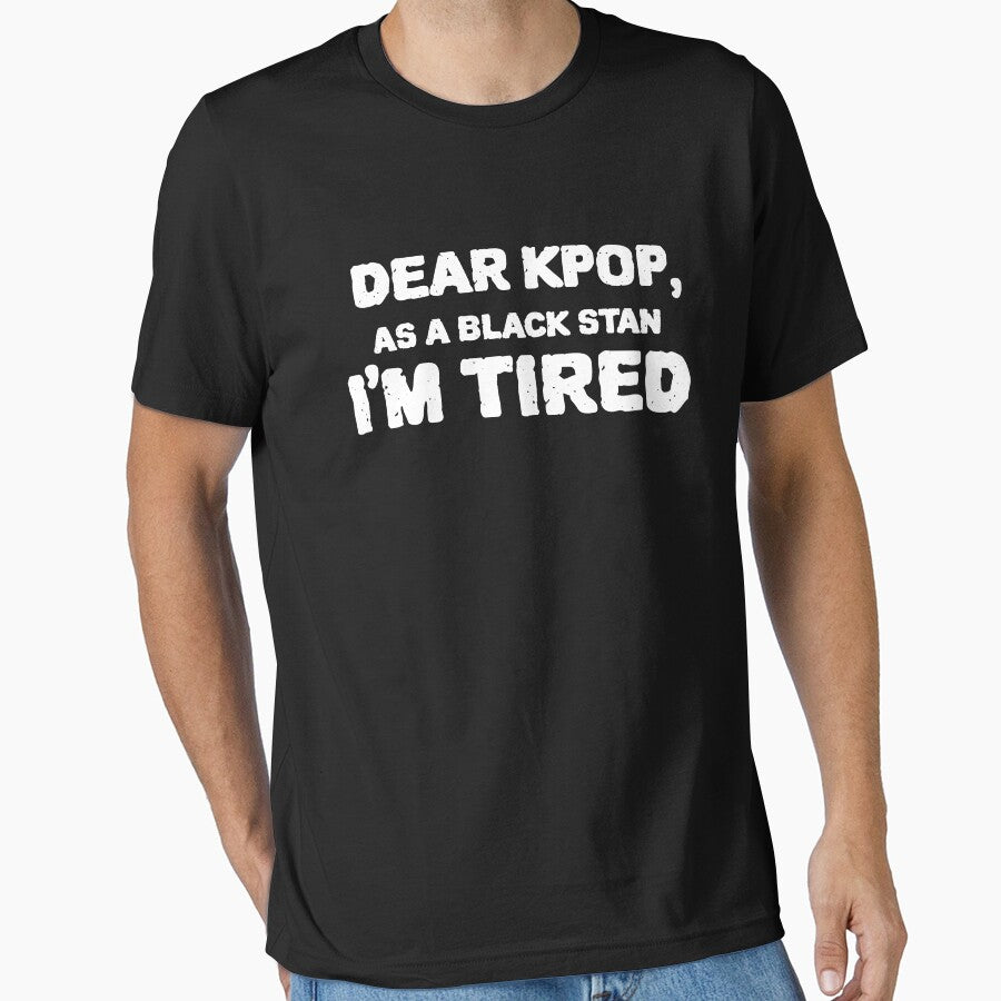 Dear Kpop, As a Black Stan I'm Tired. by Edenjodie T-Shirts, Hoodie, Sweatshirt | BlankRebels.com (Image 1)