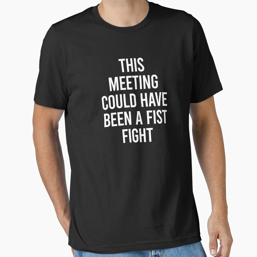 This Meeting Could Have Been A Fist Fight by clouvadebasy T-Shirts, Hoodie, Sweatshirt | BlankRebels.com (Image 1)