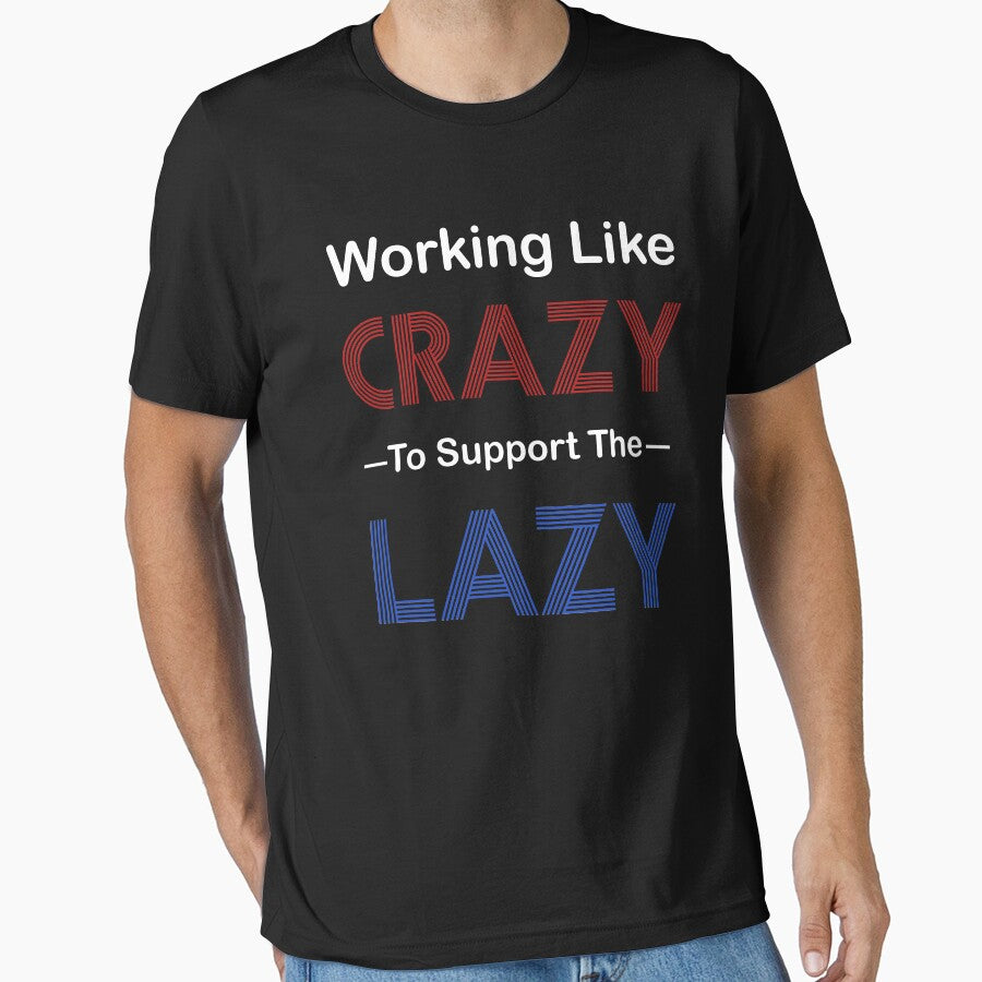 Working Like Crazy To Support The Lazy-Political Politics, Conservative,America, Dad Great Men Mom Gift by BestDes