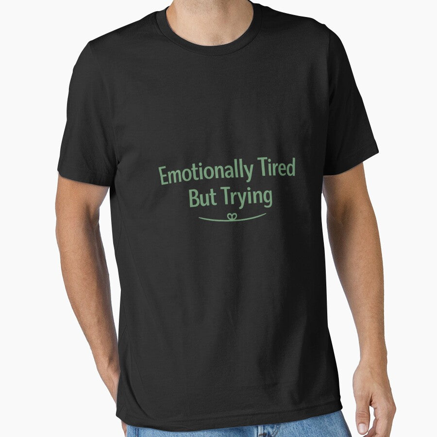 Emotionally Tired But Trying –  Humor by Raha-Art T-Shirts, Hoodie, Sweatshirt | BlankRebels.com (Image 1)