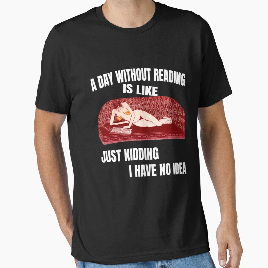 A Day Without Reading Is Like Just Kidding I Have No Idea Best trending gift by RenateHermann T-Shirts, Hoodie,... (Image 1)