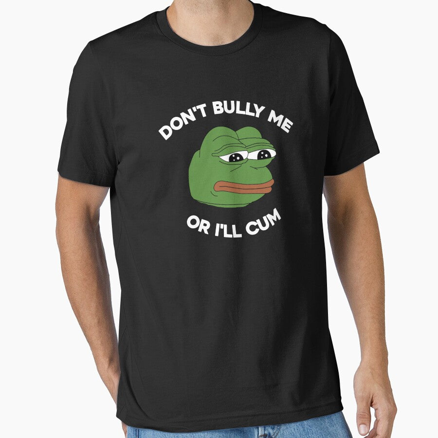 Don't Bully Me Or I'll Cum Funny Crying Pepe Meme. Viral Trend. by SillyMerchant