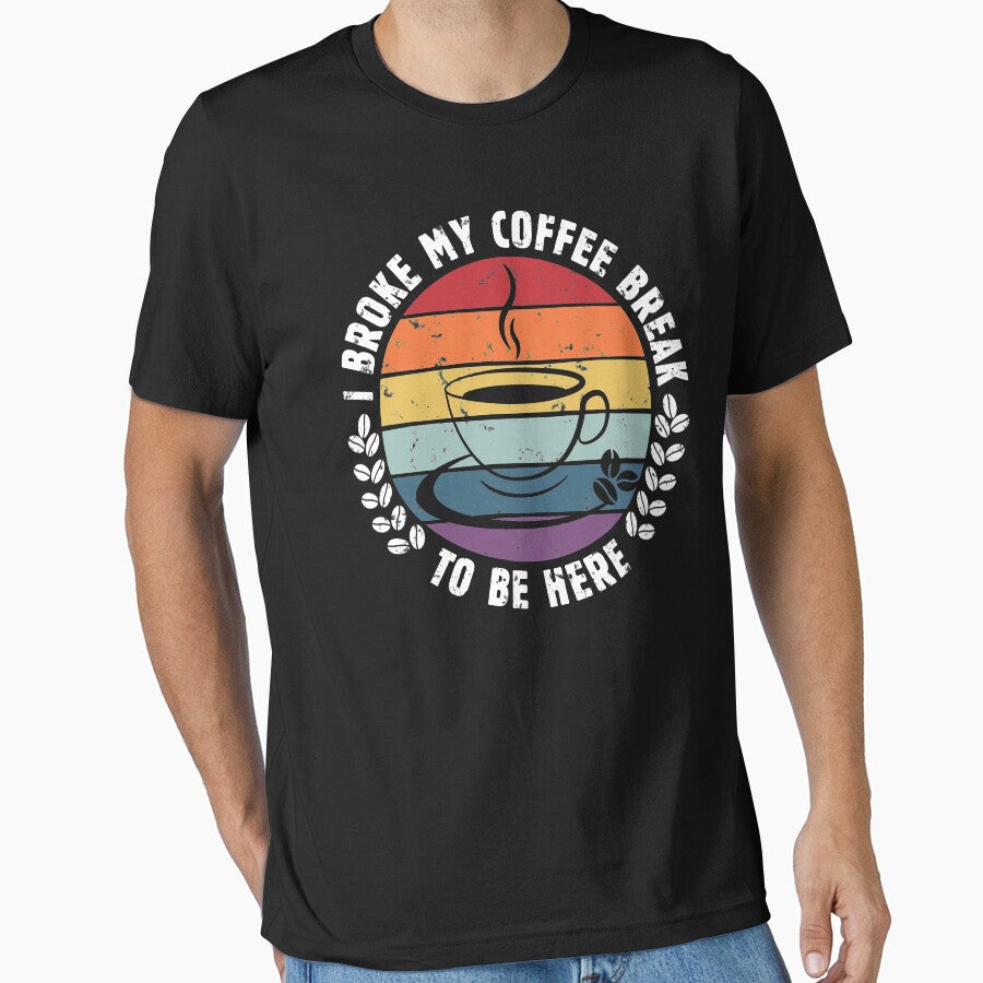 I Broke My Coffee Break Be Here Funny Vintage Retro Sarcastic Saying True Coffee Lover Who Doesn'T Like Office Meetings Funny Coffee Lover Mugs T-Shirts, Hoodie, Sweatshirt