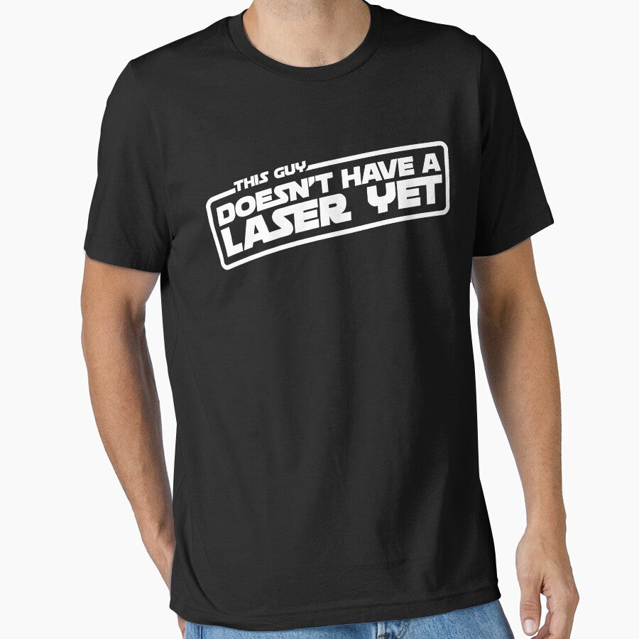 This Guy Doesn't Have A Laser Yet T-Shirt by WPPosters Hoodie, Sweatshirt | BlankRebels.com (Image 1)