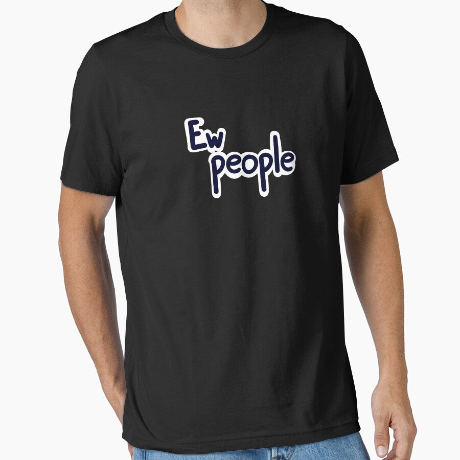 Ew People T-Shirts, Hoodie, Sweatshirt