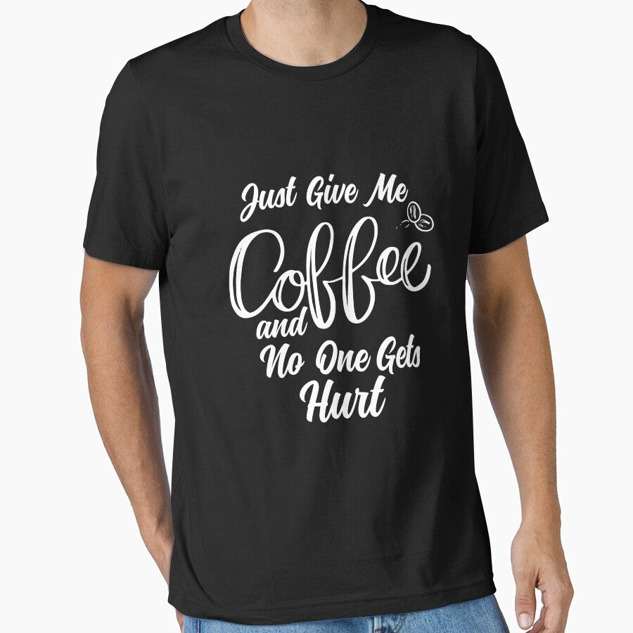 Just Give Me Coffee No One Gets Hurt Shirt Coffee Lover Shirt Coffee Lover T-Shirts, Hoodie, Sweatshirt