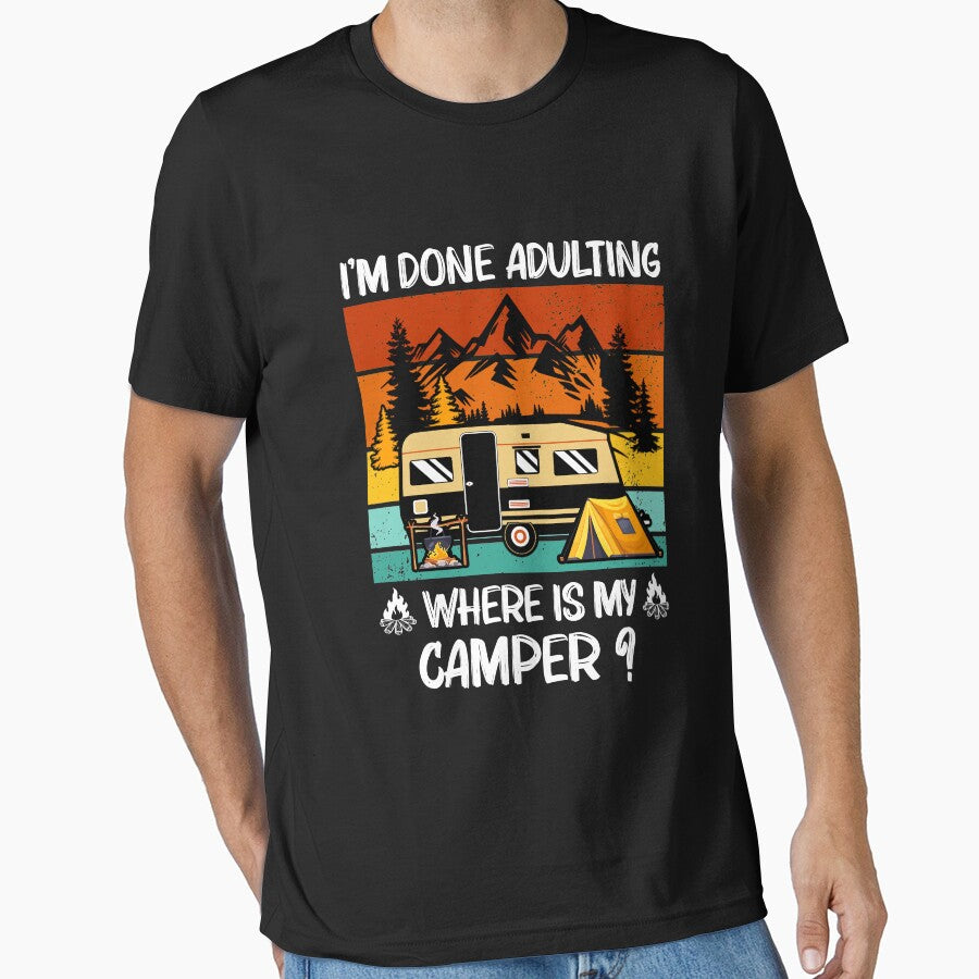Im Done Adulting Where Is My Camper Campgrounds Camping by AdamhollandShop T-Shirts, Hoodie, Sweatshirt (Image 1)