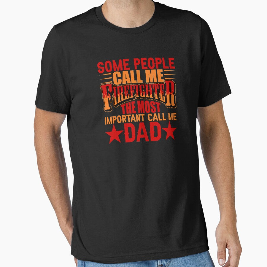 SOME PEOPLE CALL ME FIREFIGHTER THE MOST IMPORTANT CALL ME DAD by place-design T-Shirts, Hoodie, Sweatshirt (Image 1)