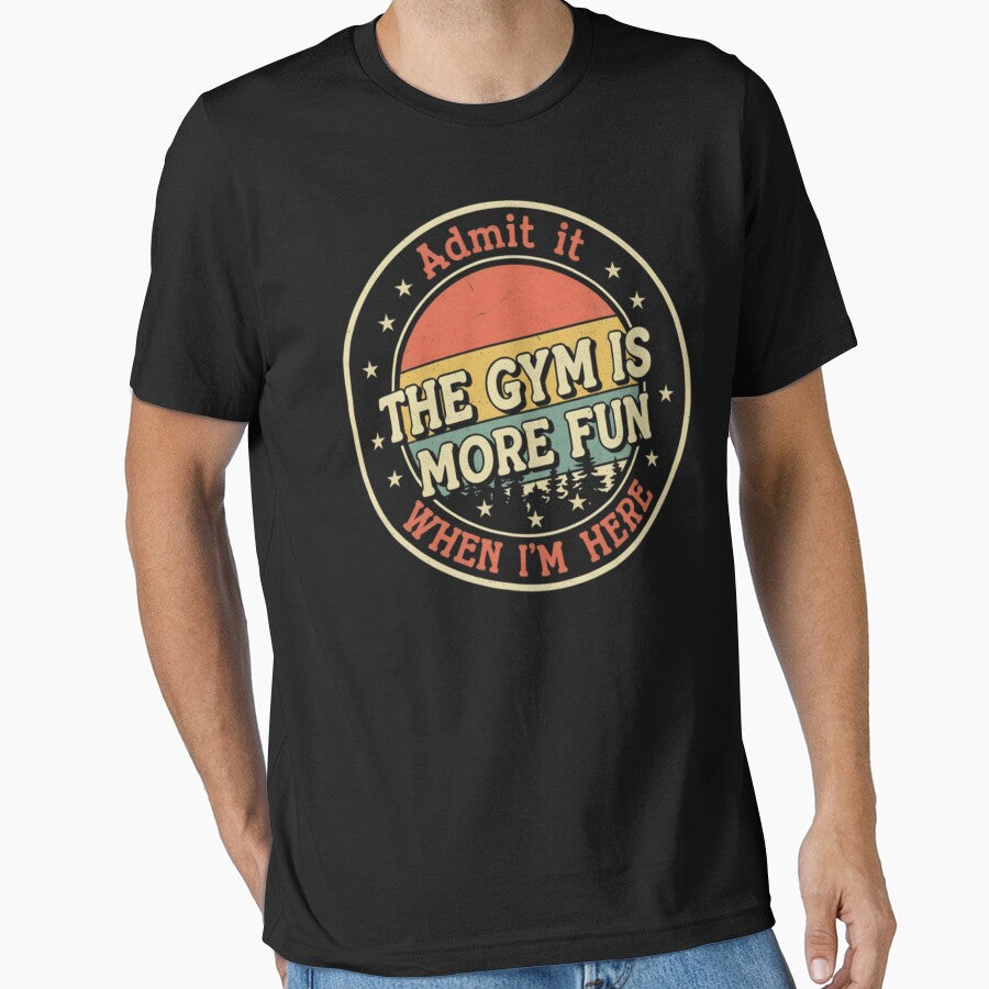 Funny Gym Admit it, the gym is more fun when I'm here T-shirt, Funny Gym T-shirt , Gym Bro Matching Humorous by... (Image 1)