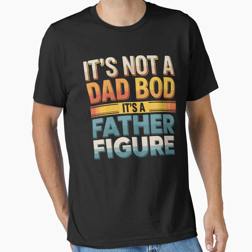 It'S Not A Dad Bod It'S A Father Figure by HeinzanoWeno T-Shirts, Hoodie, Sweatshirt | BlankRebels.com (Image 1)