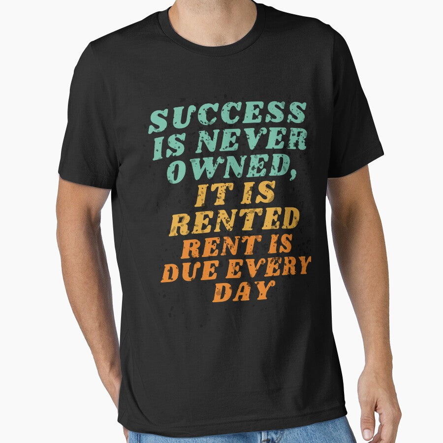 Success Is Never Owned It Is Rented Rent Is Due Every Day | Motivation Quote by BECOOOL T-Shirts, Hoodie,... (Image 1)