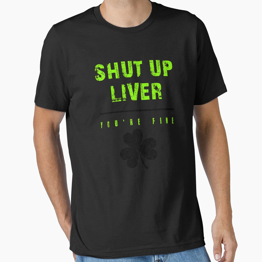 Shut Up Liver YOU ARE FINE Funny Drinking Liver Drunk St Patricks Day by doggopupper T-Shirts, Hoodie, Sweatshirt (Image 1)